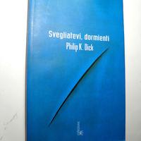 Philip K. Dick Svegliatevi dormienti - 1° Fanucci