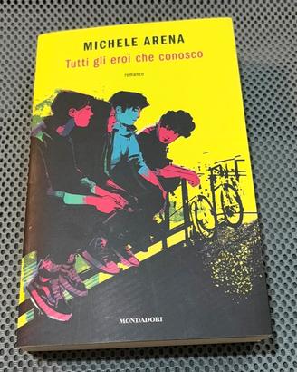 Tutti gli eroi che conosco di Michele Arena