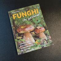 FUNGHI CHE PASSIONE! CONOSCERLI, RACCOGLIERLI E...