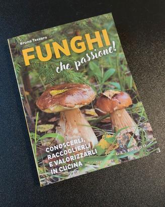 FUNGHI CHE PASSIONE! CONOSCERLI, RACCOGLIERLI E...