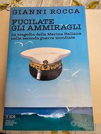Fucilate gli ammiragli - Gianni Rocca (Prima Edizi
