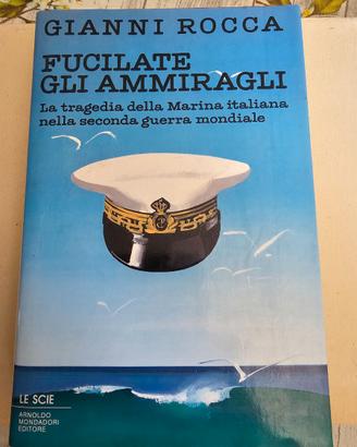 Fucilate gli ammiragli - Gianni Rocca (Prima Edizi