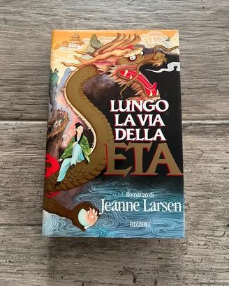 Lungo la Via della Seta Jeanne Larsen Rizzoli 1990