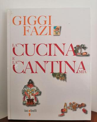 LA CUCINA E LA CANTINA MIA di Giggi Fazi