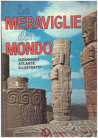 LE MERAVIGLIE DEL MONDO DIZIONARIO ATLANTE ILUSTRA