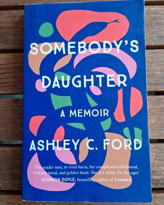 Somebody's daughter: a memoir. Ashley C. Ford 
