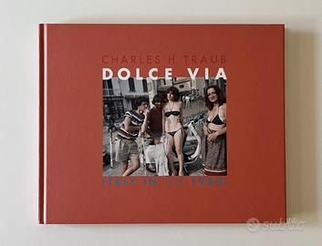 Charles H. Traub - Dolce Via. Italy in the 1980s