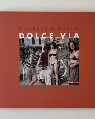 Charles H. Traub - Dolce Via. Italy in the 1980s