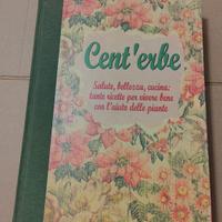 Libro Cent'erbe salute, bellezza, cucina e rimedi 