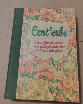 Libro Cent'erbe salute, bellezza, cucina e rimedi 