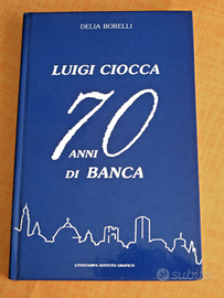 Libro LUIGI CIOCCA 70 ANNI DI BANCA di D. Borelli