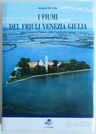 I fiumi del Friuli Venezia Giulia - A. De Cillia