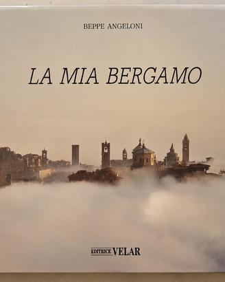 La mia Bergamo – Beppe Angeloni – vol. fotografico
