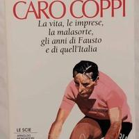 Caro Fausto Coppi:la vita,le imprese,la malasorte