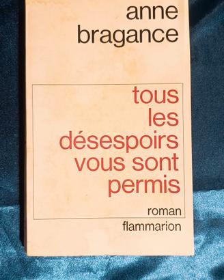 Anne Bragance Tous les Désespoirs Vous Sont Permis