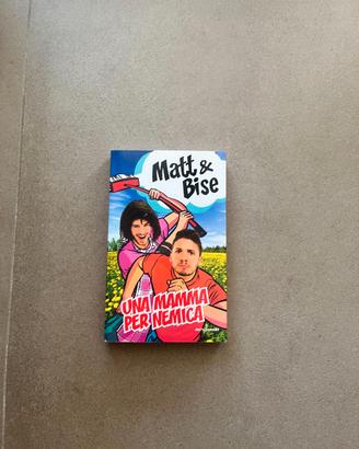 Una mamma per nemica - Matt & Bise (Mondadori)