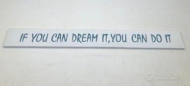 Pannello " If you can dream it, you can do it"