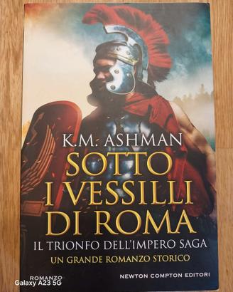 K.M. ASHMAN - SOTTO I VESSILLI DI ROMA