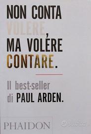 Libro di P. Arden-Non conta volere, ma volere.....