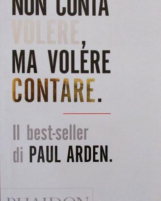 Libro di P. Arden-Non conta volere, ma volere.....