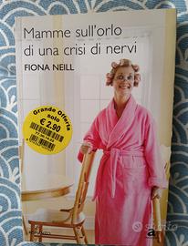 Mamme sull' orlo di una crisi di nervi Fiona Neill