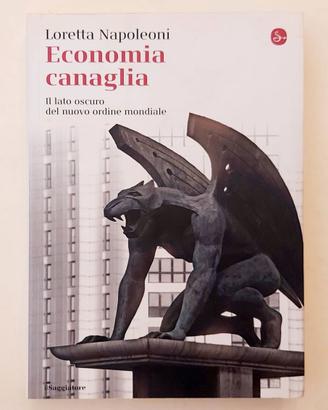 Economia canaglia.Il lato oscuro del nuovo ordine