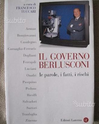 Il governo Berlusconi Le parole, i fatti, i rischi