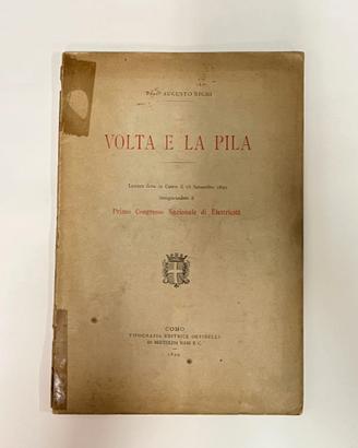 Augusto Righi - Volta e la Pila (1899) Prima Ediz.
