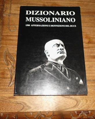 Dizionario Mussoliniano. 1500 affermazioni