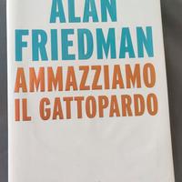 Ammazziamo il gattopardo -  Alan Friedman