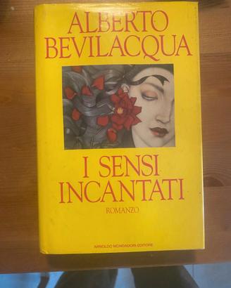 Alberto Bevilacqua - I sensi incantati