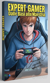 Libro: Expert Gamer: Dalle Basi alla Maestria