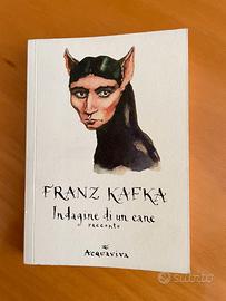 Kafka F., Indagini di un cane, Acquaviva, 2011