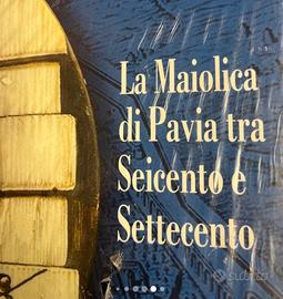 La maiolica di Pavia tra seicento e settecento