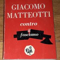 GIACOMO MATTEOTTI CONTRO IL FASCISMO - Ediz. 1954