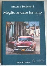 Meglio andare lontano - Romanzo Antonio Steffenoni