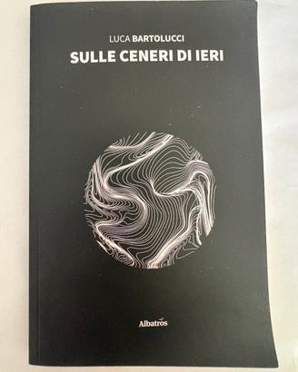 Sulle ceneri di ieri di Luca Bertolucci