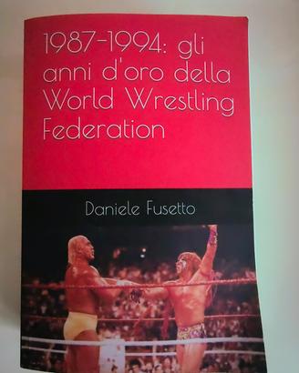 Libro "1987-1994: gli anni d'oro della "WWF"