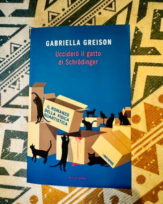 Ucciderò il Gatto di Schrödinger Gabriella Greison