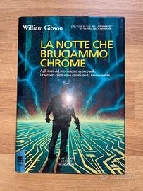 William Gibson - La notte che bruciammo Chrome