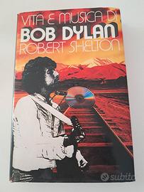 Vita e musica di Bob Dylan di Robert Shelton