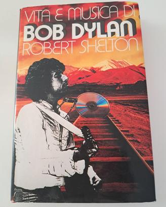 Vita e musica di Bob Dylan di Robert Shelton