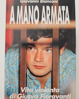 A mano armata. Vita violenta di Giusva Fioravanti