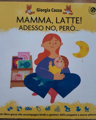Libro "Mamma, latte! Adesso no, però..."