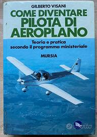 COME DIVENTARE PILOTA DI AEROPLANO- Ed. Mursia