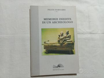 Felice Barnabei. Memorie inedite di un Archeologo