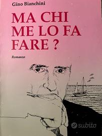 Libro Ma chi me lo fa fare di Gino Bianchini