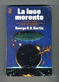 Fantascienza GEORGE R.R. MARTIN LA LUCE MORENTE