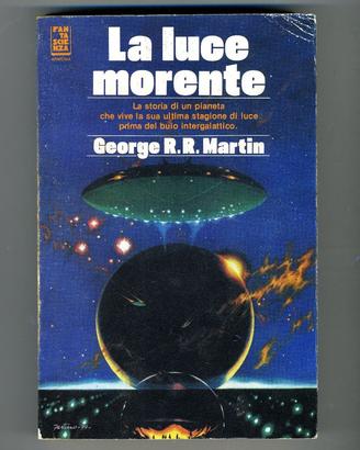 Fantascienza GEORGE R.R. MARTIN LA LUCE MORENTE