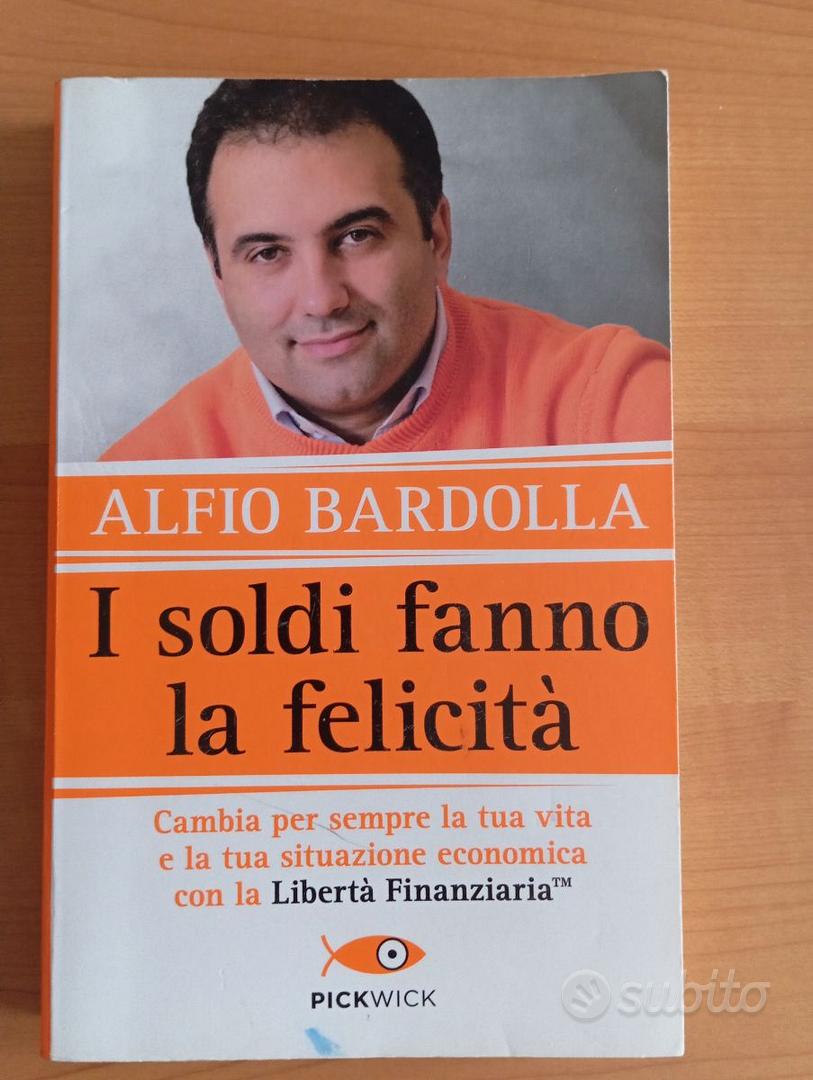 I Soldi Fanno la Felicità - Libro di Alfio Bardolla